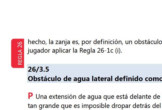 hecho, la zanja es, por definición, un obstáculo de agua lateral y debería permitírsele al jugador aplicar la Regla 26-1c (i). 26/3.