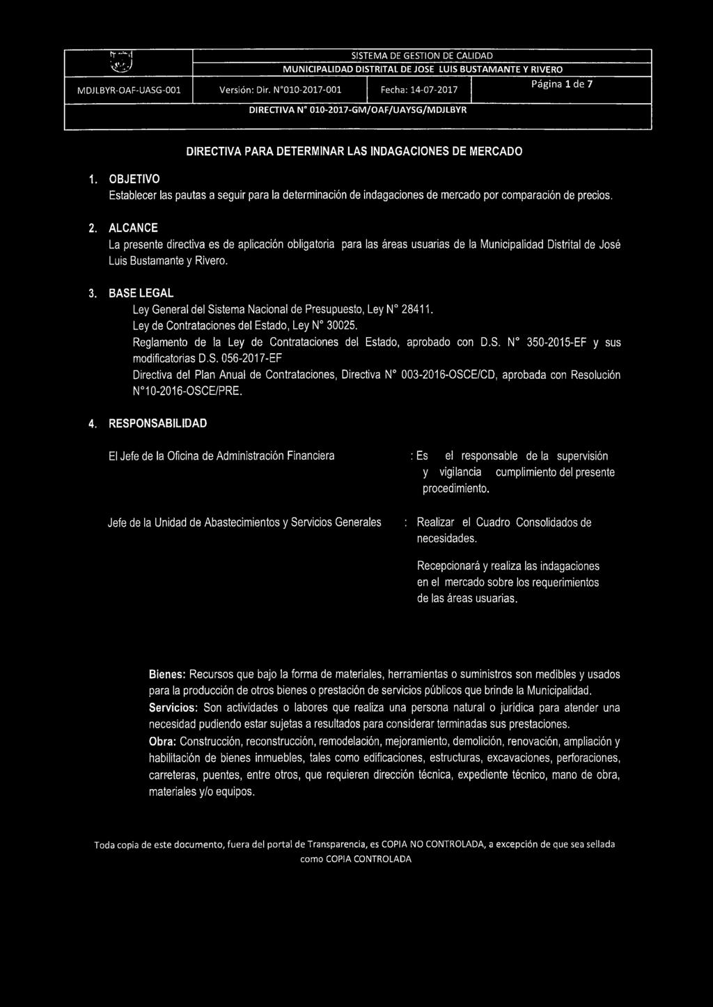 ALCANCE La presente directiva es de aplicación obligatoria para las áreas usuarias de la Municipalidad Distrital de José Luis Bustamante y Rivero. 3.