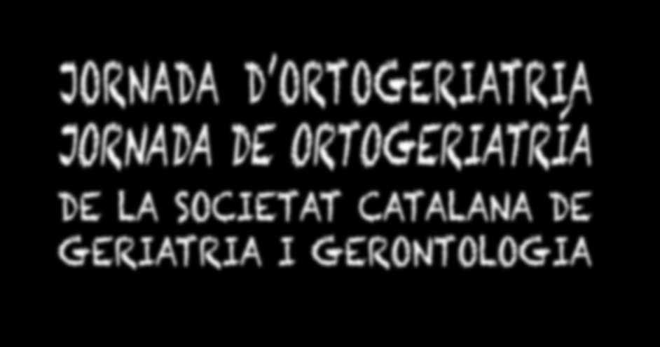 Catalana de Geriatria i Gerontologia Grup de Treball d Ortogeriatria Grupo de