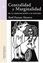Título: Centralidad y marginalidad de la Comunicación y su estudio Autor: Raúl Fuentes Navarro Editorial: Comunicación Social Páginas: 264 ISBN: 9788415544654 Raúl Fuentes es uno de los teóricos