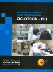 Ministerio de Educación - Viceministerio de Ciencia y Tecnología Energía Nuclear Energía Nuclear Documento Estratégico Marco Proyecto Unidad Ciclotrón PET-CT.