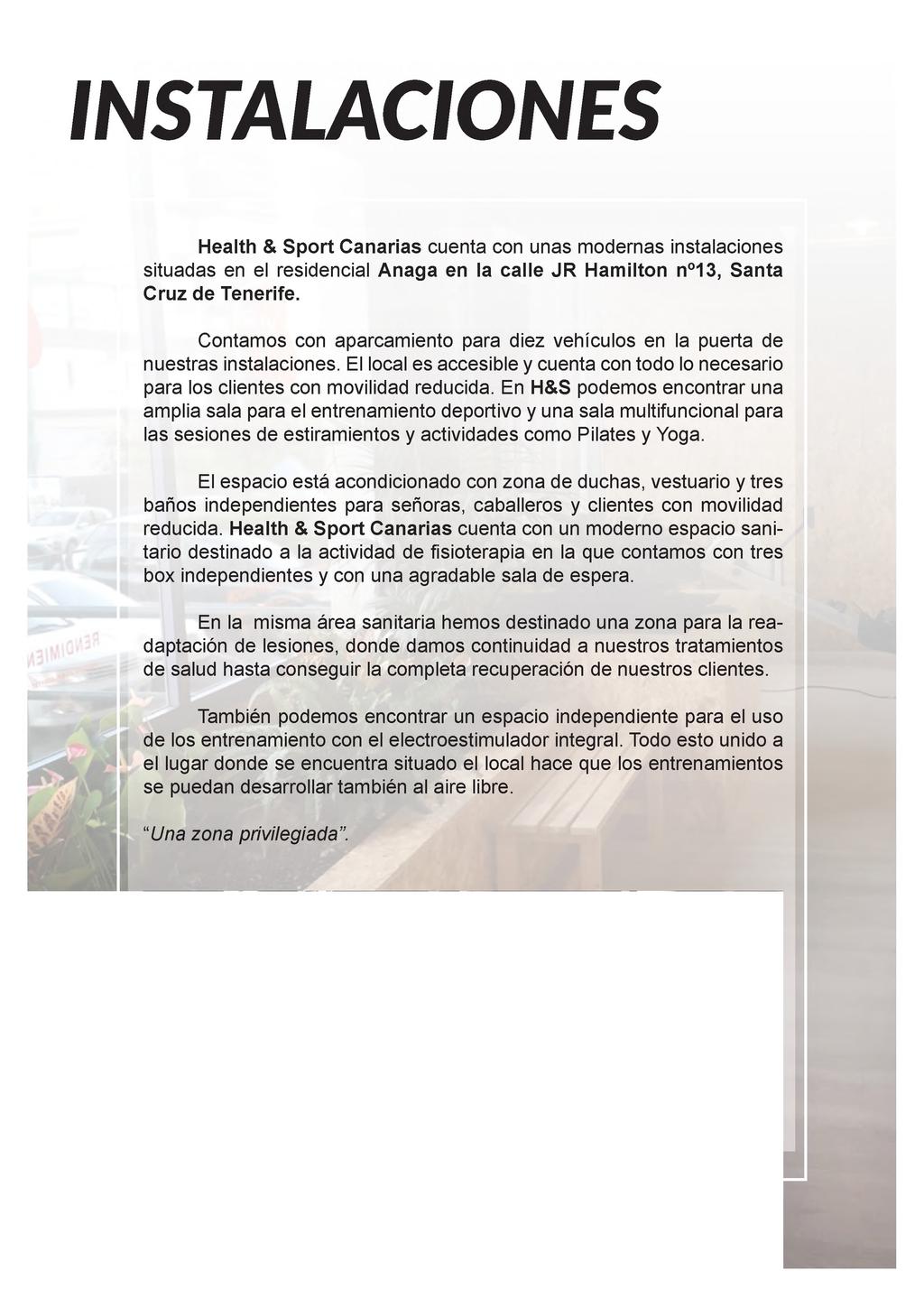 INSTALACIONES Health & Sport Canarias cuenta con unas modernas instalaciones situadas en el residencial Anaga en la calle JR Hamilton n 13, Santa Cruz de Tenerife.