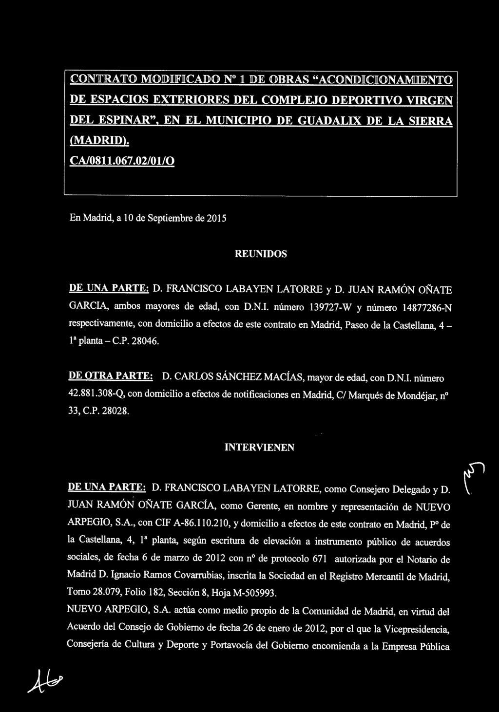 P. 28046. DE OTRA PARTE: D. CARLOS SÁNCHEZ MACÍAS, mayor de edad, con D.N.I. número 42.881.308-Q, con domicilio a efectos de notificaciones en Madrid, C/ Marqués de Mondéjar, nº 33, C.P. 28028.