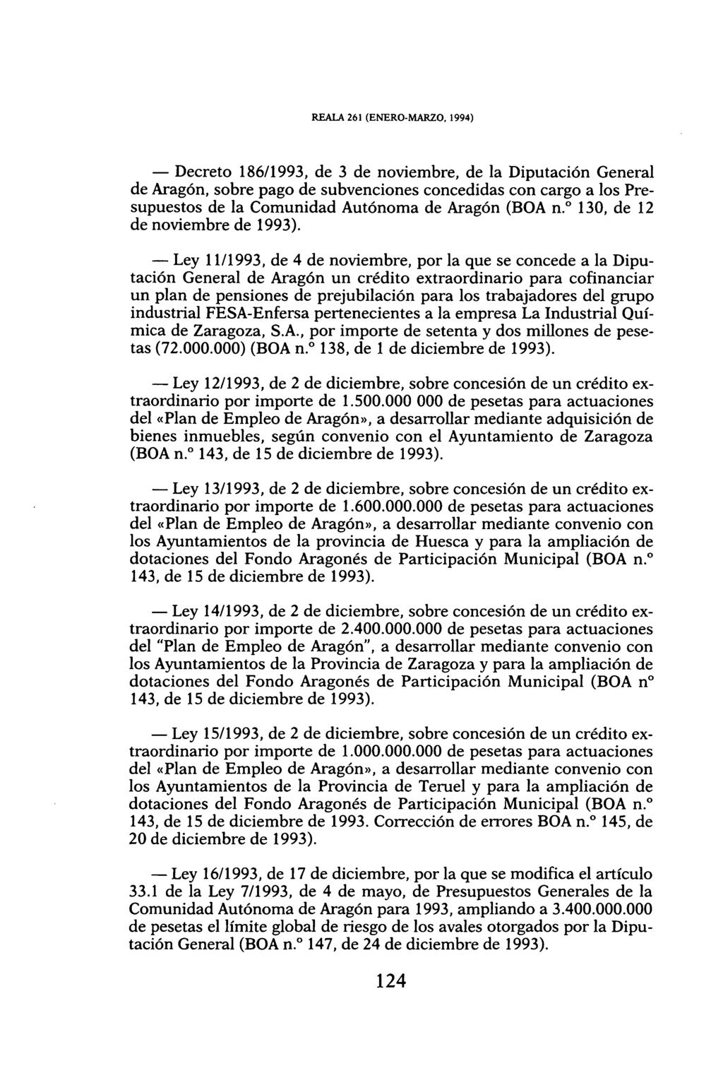 REALA 261 (ENERO-MARZO, 1994) Decreto 186/1993, de 3 de noviembre, de la Diputación General de Aragón, sobre pago de subvenciones concedidas con cargo a los Presupuestos de la Comunidad Autónoma de