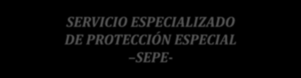 SERVICIO ESPECIALIZADO DE PROTECCIÓN ESPECIAL SEPE- MODALIDAD COBERTURA