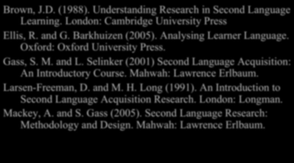 Selinker (2001) Second Language Acquisition: An Introductory Course. Mahwah: Lawrence Erlbaum. Larsen-Freeman, D. and M. H. Long (1991).