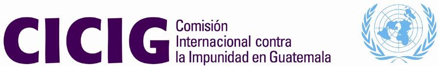 INFORME DE LA COMISIÓN INTERNACIONAL CONTRA LA IMPUNIDAD EN GUATEMALA CON OCASIÓN DE SU CUARTO