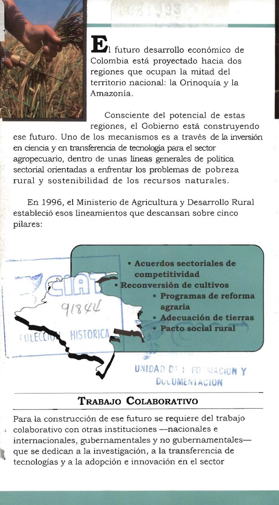 El futuro desarrollo económico de Colombia está proyectado hacia dos regiones que ocupan la mitad del territorio nacional: la Orinoquía y la Amazonia, Consciente del potencial de estas regiones, el