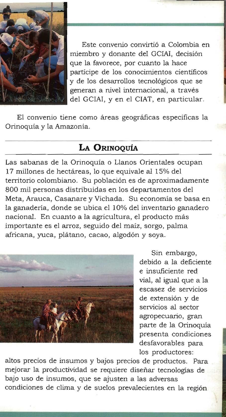 ;~. ~- ) / --'41 1 Este convenio convirtió a Colombia en miembro y donante del GCIAl, decisión que la favorece, por cuanto la hace partícipe de los conocimientos científicos y de los desarrollos