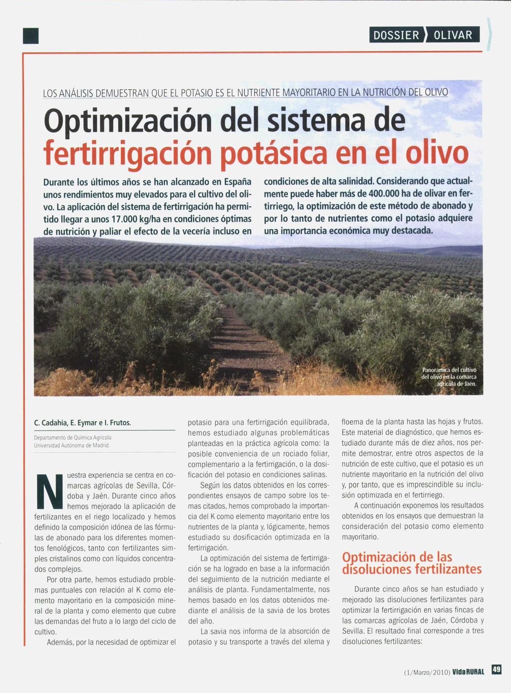 LOS ANÁLISIS DEMUESTRAN QUE EL POTASIO ES EL NUTRIENTE MAYORITARIO EN LA NUTRICIÓN DEL OLIVO Optimización del sistema de fertirrigación potásica en el olivo Durante los últimos años se han alcanzado