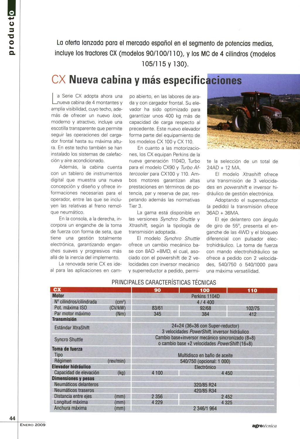 La oferta lanzada para el mercado español en el segmento de potencias medias, incluye los tractores CX (modelos 90/100/110), y los MC de 4 cilindros (modelos 105/115 y 130).