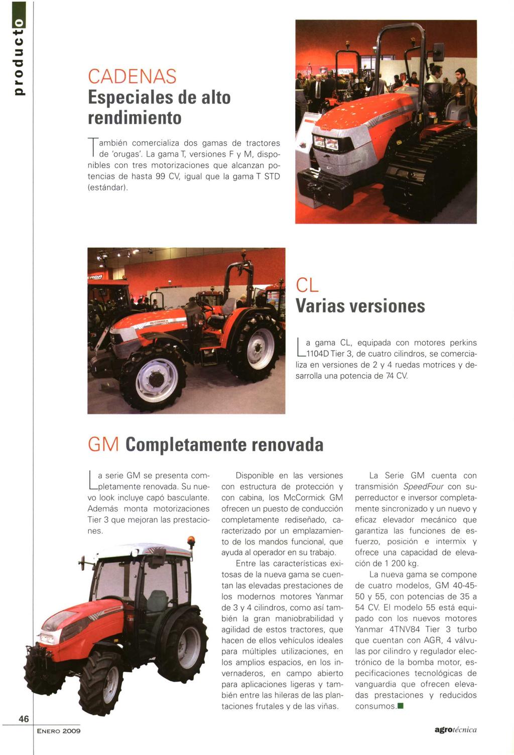 V/`1 V L I V f-1 Especiales de alto rendimiento También comercializa dos gamas de tractores de 'orugas'.