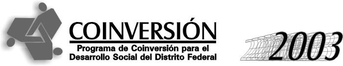 Proyectos Aprobados Dictamen de la Comisión Evaluadora Conforme a la convocatoria del Programa de Coinversión para el Desarrollo Social del Distrito Federal 2003, en el que participaron la Dirección
