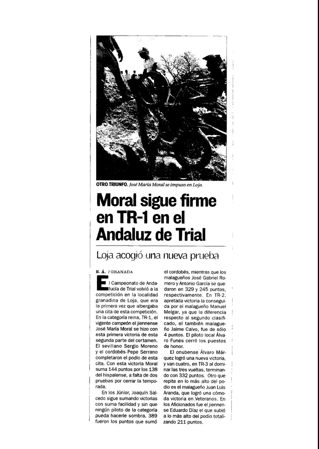 No hay datos 245000 634 09/09/2011 DEPORTES 7 OTRO TRIUNFO. José María Moral se impuso en Lo ja, Moral sigue firme en TR-1 en el Andaluz de Trial Loja acogió unanueva prueba E.~.