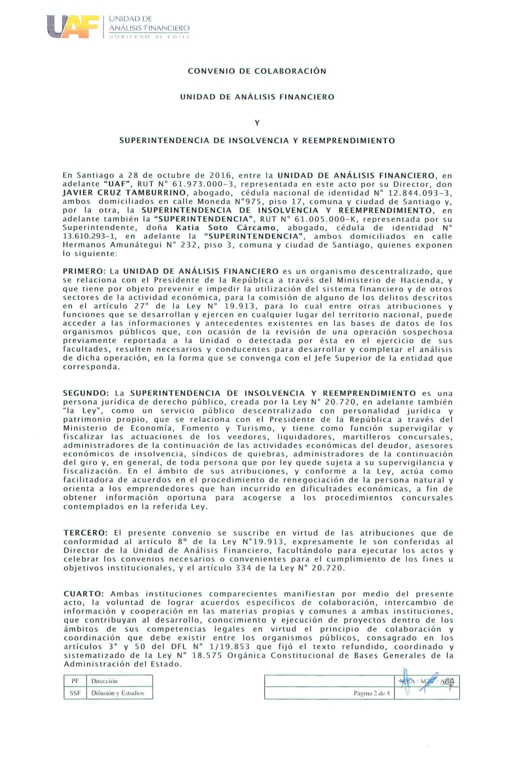 Lim UNIDAD DE! 1 f CONVENIO DE COLABORACIÓN UNIDAD DE Y SUPERINTENDENCIA DE INSOLVENCIA Y REEMPRENDIMIENTO En Santiago a 28 de octubre de 2016, entre la UNIDAD DE, en adelante "UAF", RUT N' 61.973.