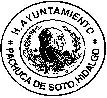 PRESIDENCIA MUNICIPAL PACHUCA DE SOTO, ESTADO DE HIDALGO. HONORABLE AYUNTAMIENTO CONSTITUCIONAL DEL MUNICIPIO DE PACHUCA DE SOTO, ESTADO DE HIDALGO. El C.