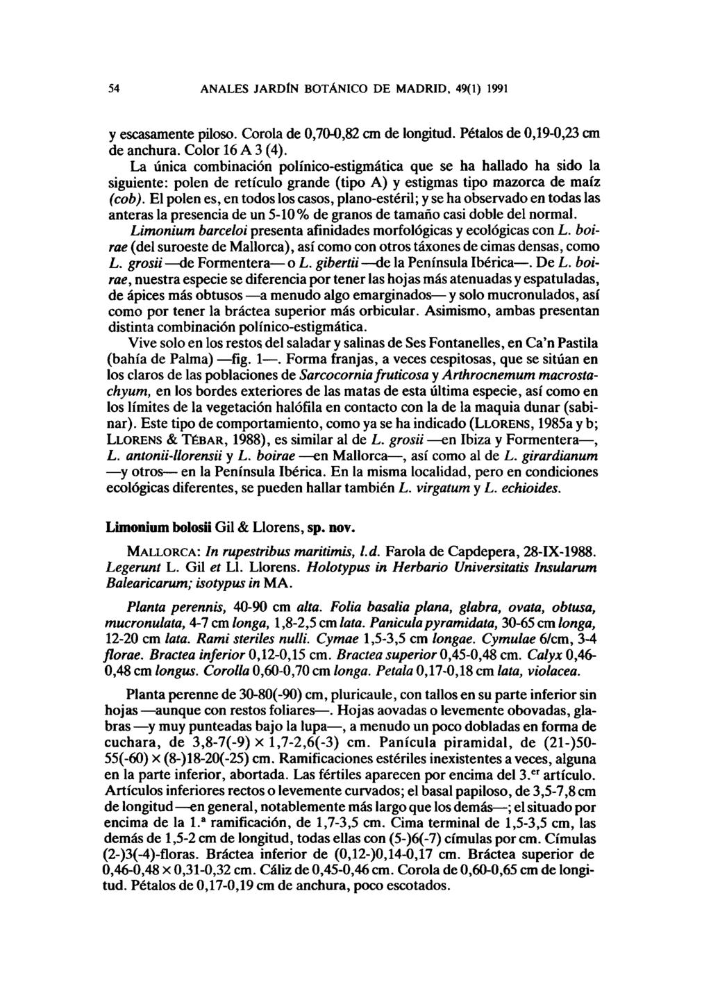 54 ANALES JARDÍN BOTÁNICO DE MADRID, 49(1) 1991 y escasamente piloso. Corola de 0,70-0,82 cm de longitud. Pétalos de 0,19-0,23 cm de anchura. Color 16 A 3 (4).