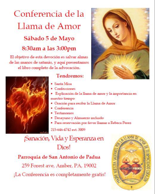 EVENTOS PARROQUIALES / PARROCHIAL EVENTS Llama de Amor Conference Saturday, May 5, 2018 8:30 AM to 3:00 PM Schedule: Holy Mass Confessions Llama de Amor talk