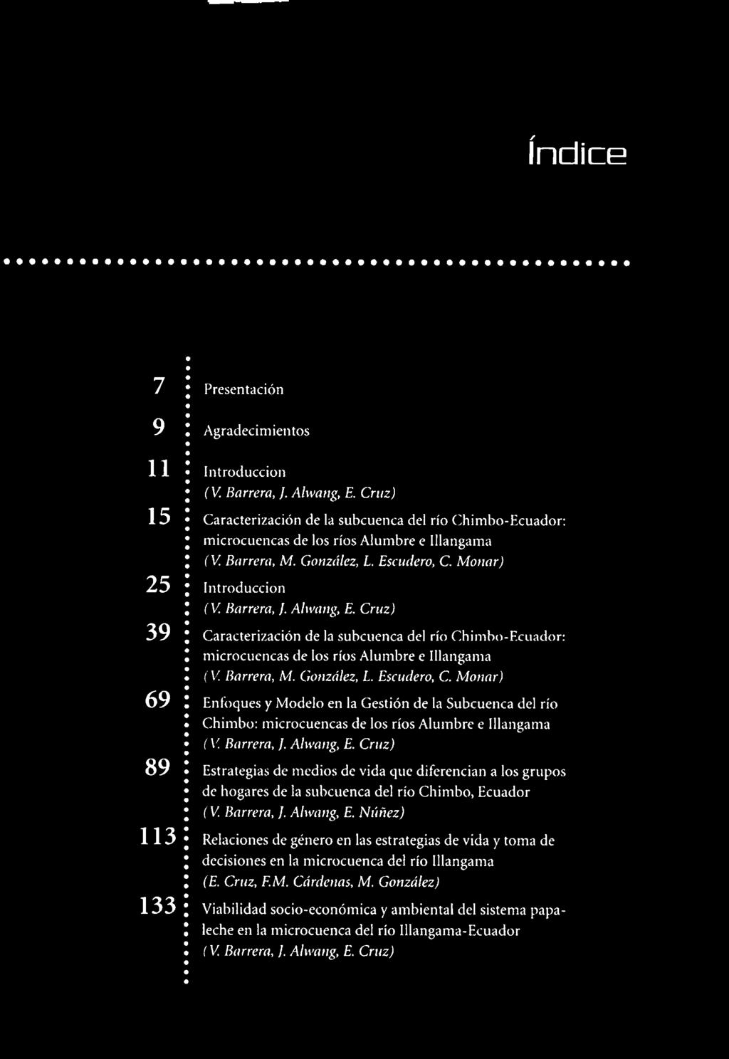 Cruz, F.M. Cárdenas, M. González) Viabilidad socio-económica y ambiental del sistema papaleche en la microcuenca del río Illangama-Ecuador (V. Barrera, J. Alwang, E.