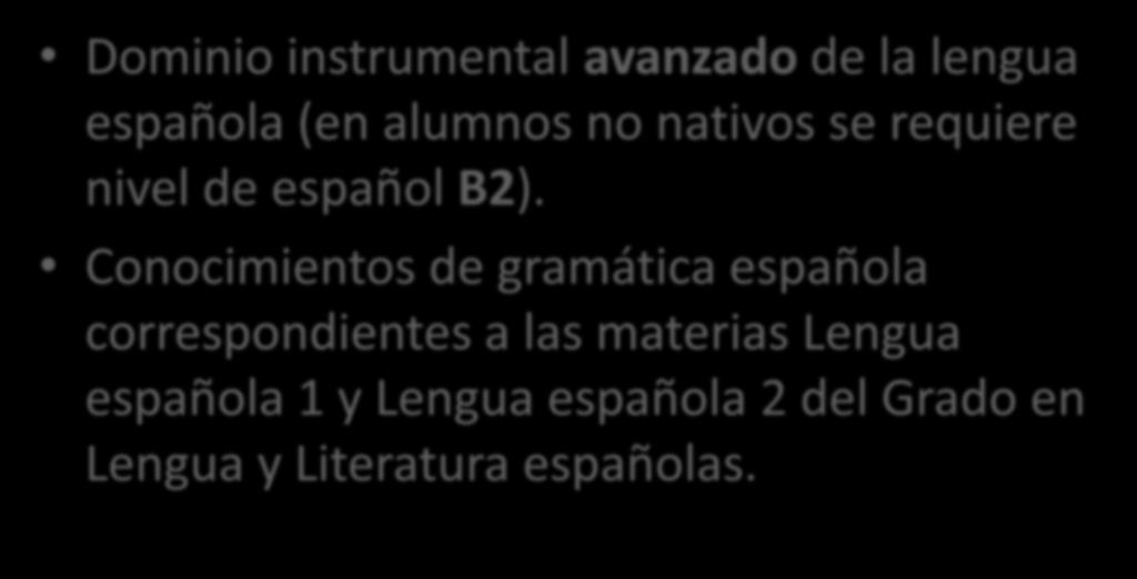 Requisitos previos Dominio instrumental avanzado de la lengua española (en alumnos no nativos se requiere nivel de español B2).