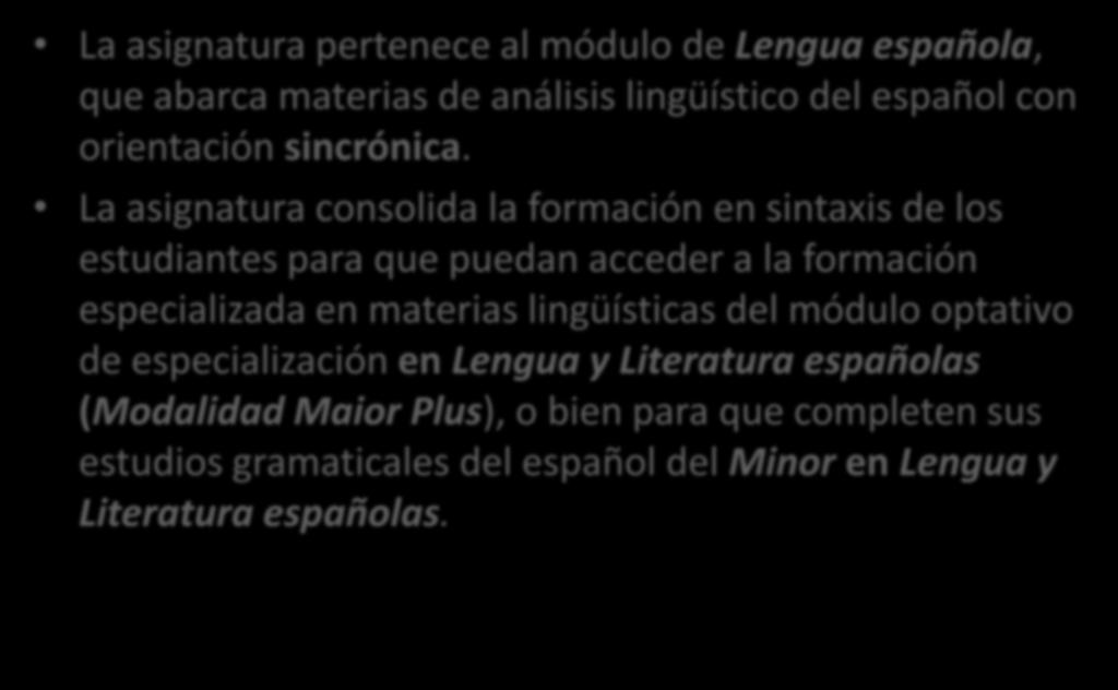 Sentido de la materia en el plan de estudios La asignatura pertenece al módulo de Lengua española, que abarca materias de análisis lingüístico del español con orientación sincrónica.