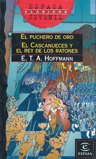 El Cascanueces y el Rey de los puchero de oro E.T.A. Hoffmann ratones. El El Cascanueces y el Rey de los ratones es un apasionante cuento infantil que trasciende hasta el universo simbólico adulto.