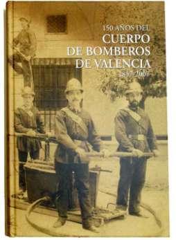 Sección BOMBEROS E n conmemoración del 150 aniversario, desde que la Brigada de Bomberos Zapadores, perteneciente a la Sociedad de Seguros Mutuos contra Incendios de Valencia, pasó a depender