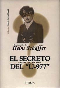 LIBROS Y REVISTAS SCHÄFFER, Heinz: El secreto del U - 9 7 7. Editorial Hisma. (ISBN:987-22996-0-9). 239 pp.; 35 fotos, un mapa y un dibujo en blanco y negro en 32 pp. fuera de texto. 2006.