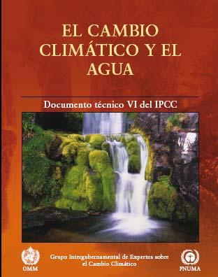 Cambio Climático y Recursos Hídricos Grupo Intergubernamental de Expertos sobre el Cambio Climático (IPCC) Creado en 1988 por