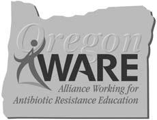 Alianza Dedicada a la Educación Contra la Resistencia de Antibióticos de Oregon Oregon AWARE Servicios de Salud del Estado de Oregon Oficina de Prevención y Epidemiologia 800 NE