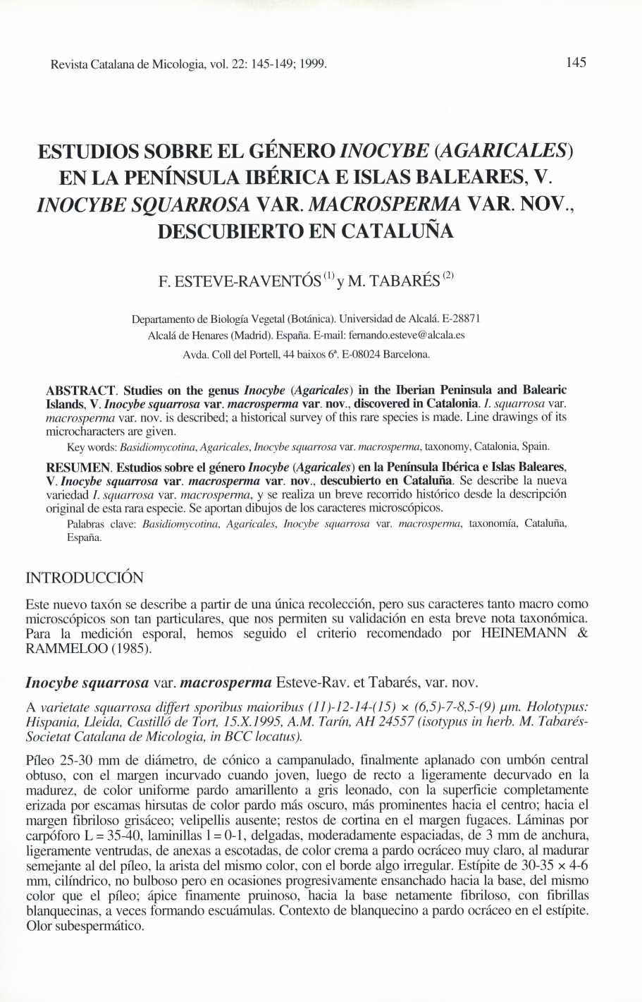 Revista Catalana de Micologia, vol. 22: 145-149; 1999. 145 ESTUDIOS SOBRE EL GÉNERO INOCYBE (AGARICALES) EN LA PENÍNSULA IBÉRICA E ISLAS BALEARES, V. INOCYBE SQUARROSA VAR. MACROSPERMA VAR. NOV.