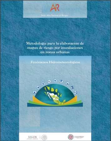 Metodología e instituciones Lineamientos para la elaboración de mapas de peligro por inundación 2014, de la CONAGUA Bases para la Estandarización en la Elaboración de Atlas de