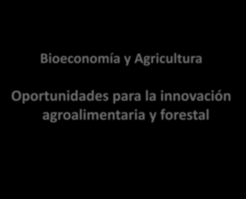 Bioeconomía y Agricultura Oportunidades para la innovación agroalimentaria y