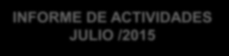 INFORME DE ACTIVIDADES JULIO /2015