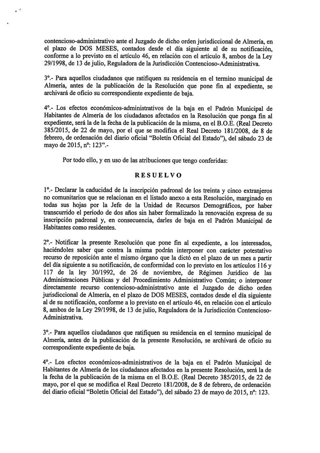 contencioso-administrativo ante el Juzgado de dicho orden jurisdiccional de Almería, en el plazo de DOS MESES, contados desde el día siguiente al de su notificación, conforme a lo previsto en el