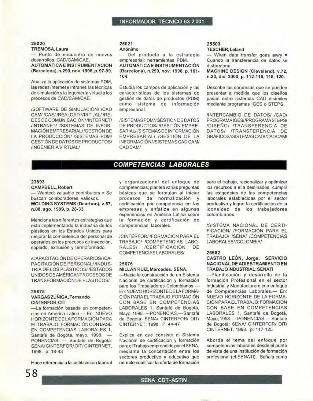 25020 TREMOSA, Laura Punto de encuentro de nuevos desarrollos: CAD/CAM/CAE. AUTOMATICA E INSTRUMENTACION (Barcelona), n.290, nov. 1998, p. 97-99.