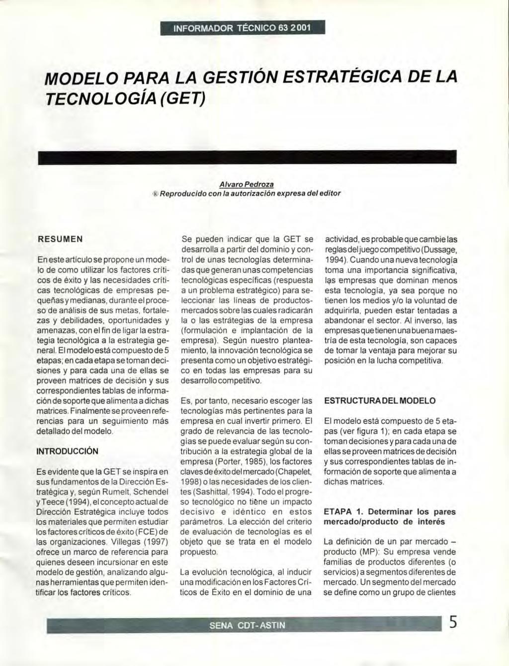 INFORMADOR TECNICO 63 2001 MODELO PARA LA GESTION ESTRATEGICA DE LA TECNOLOGIA (GET) K Alvaro Pedroza Reproducido con la autorizacion expresa del editor RESUMEN En este articulo se propone un modelo
