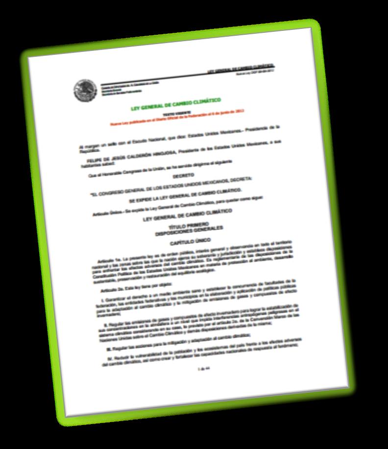 LEY GENERAL DE CAMBIO CLIMÁTICO Aprobada por unanimidad en el Senado el 19 de abril de 2012 Publicada el 6 de junio de 2012 En vigor a partir del 10 de octubre de 2012 OBJETIVOS 1.
