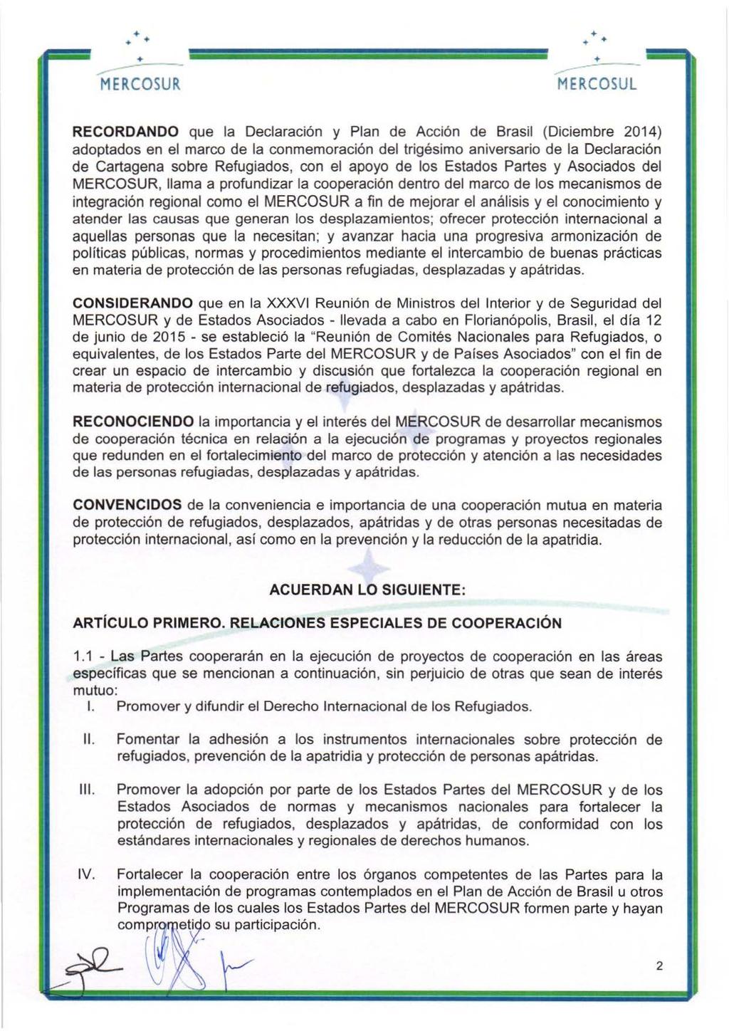 -.,.,. RECORDANDO que la Declaración y Plan de Acción de Brasil (Diciembre 2014) adoptados en el marco de la conmemoración del trigésimo aniversario de la Declaración de Cartagena sobre Refugiados,