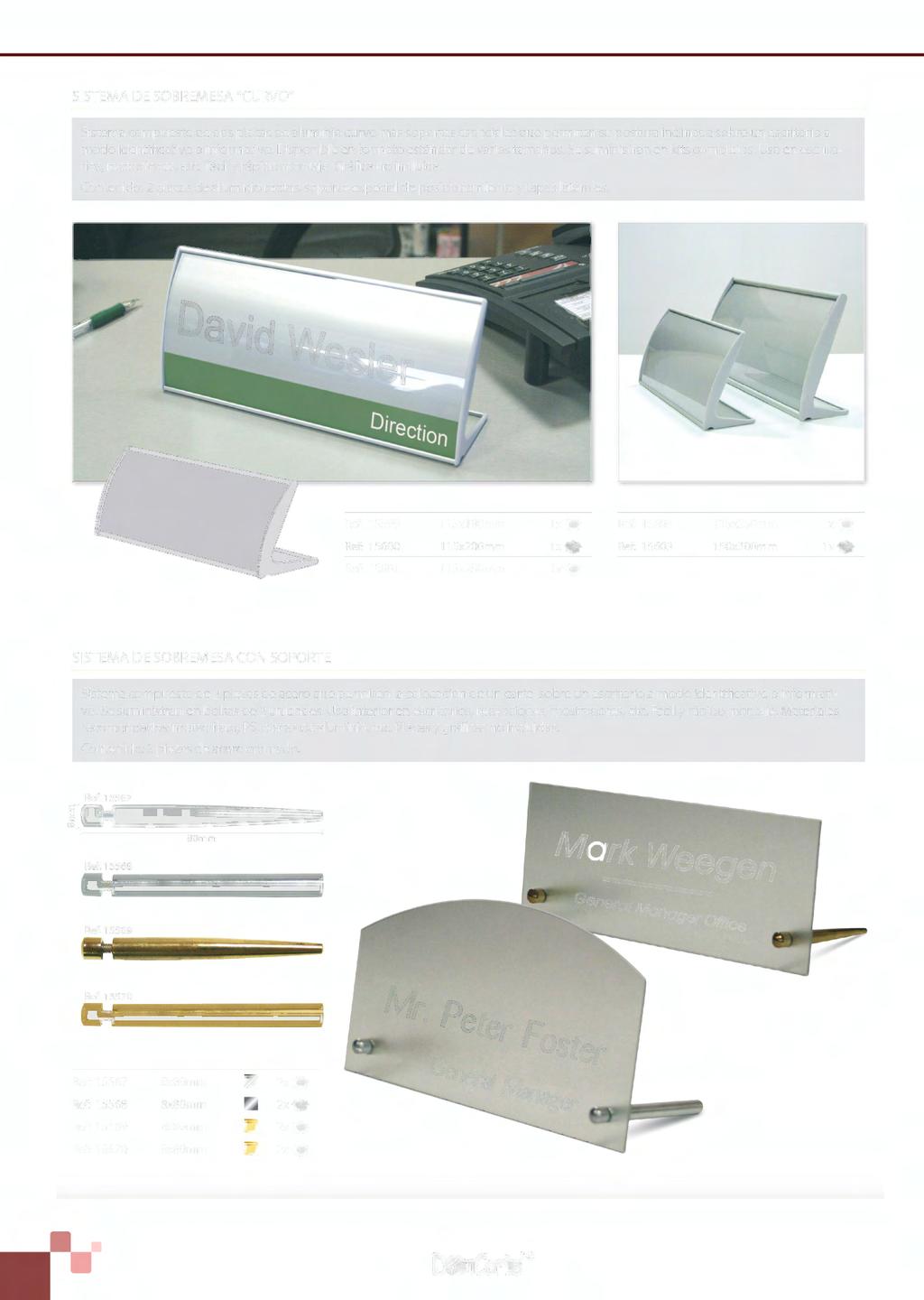 SISTEMA DE SOBREMESA "CURVO" Sistema compuesto de dos placas de aluminio curvo más soportes especiales que permiten su postura inclinada sobre un escritorio a modo identificativo o informativo.