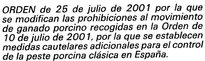 14554 ORDEN de 25 de julio de 2001 por la que se modifican las prohibiciones al movimiento de ganado porcino recogidas en la Orden de 10 de julio de 2001, por la que se establecen medidas cautelares