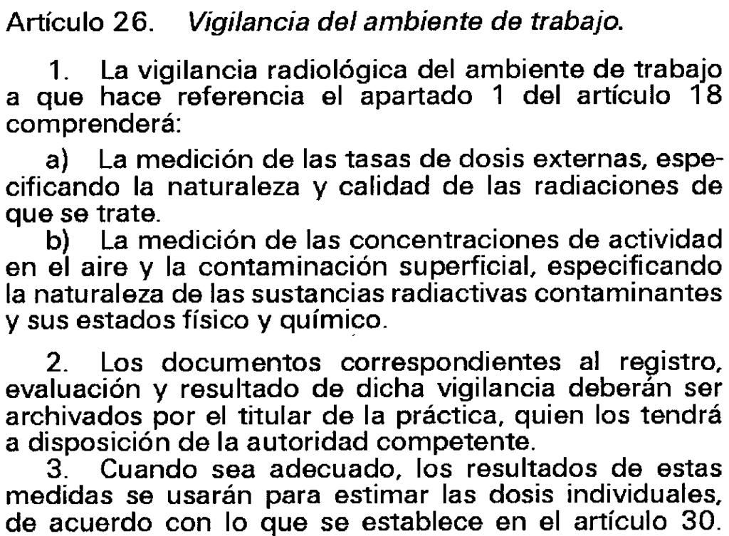La vigilancia radiológica del ambiente de trabajo a que hace referencia el apartado 1 del artículo 18 comprenderá: a) La medición de las tasas de dosis externas, especificando la naturaleza y calidad