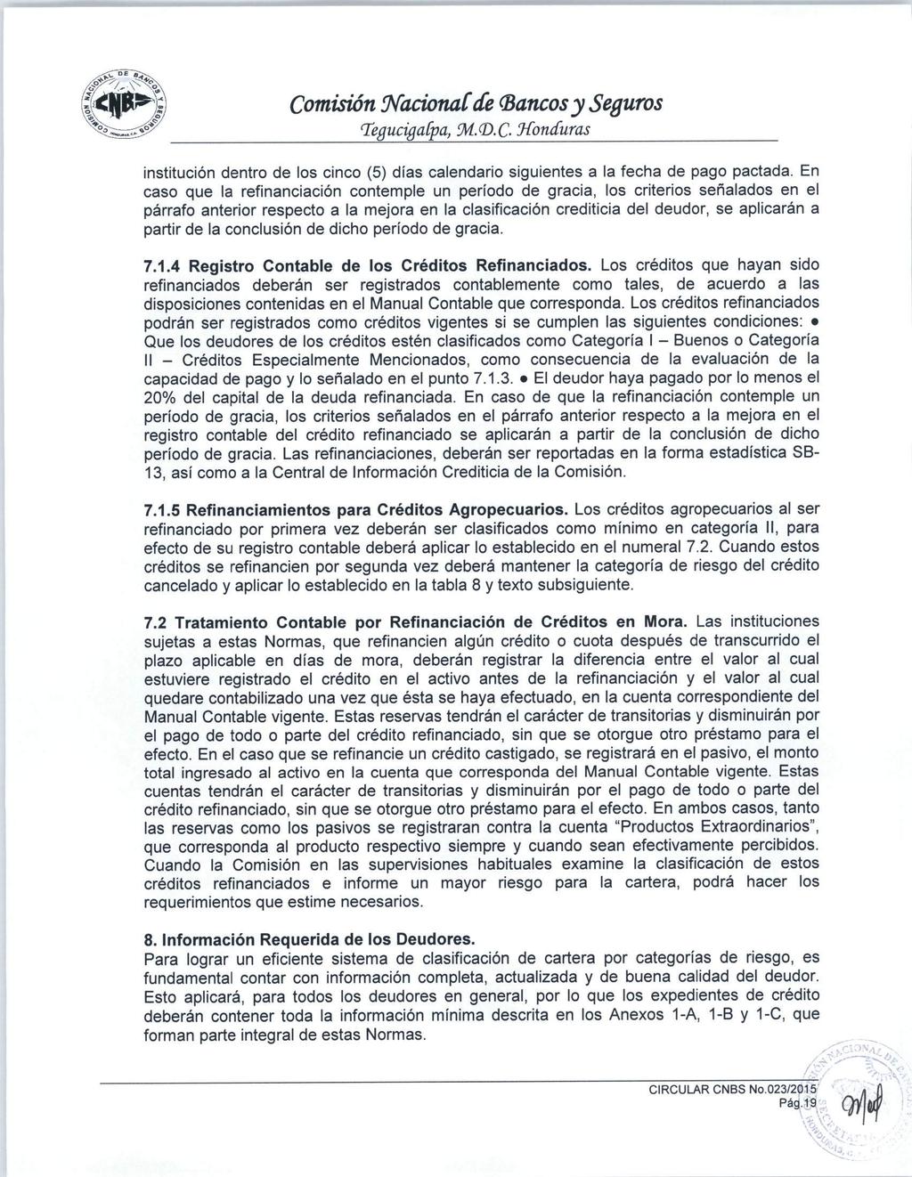 Comisión Nacionalde (Bancosy Seguros TegucigaCpa, JA.<D.C Honduras institución dentro de los cinco (5) días calendario siguientes a la fecha de pago pactada.