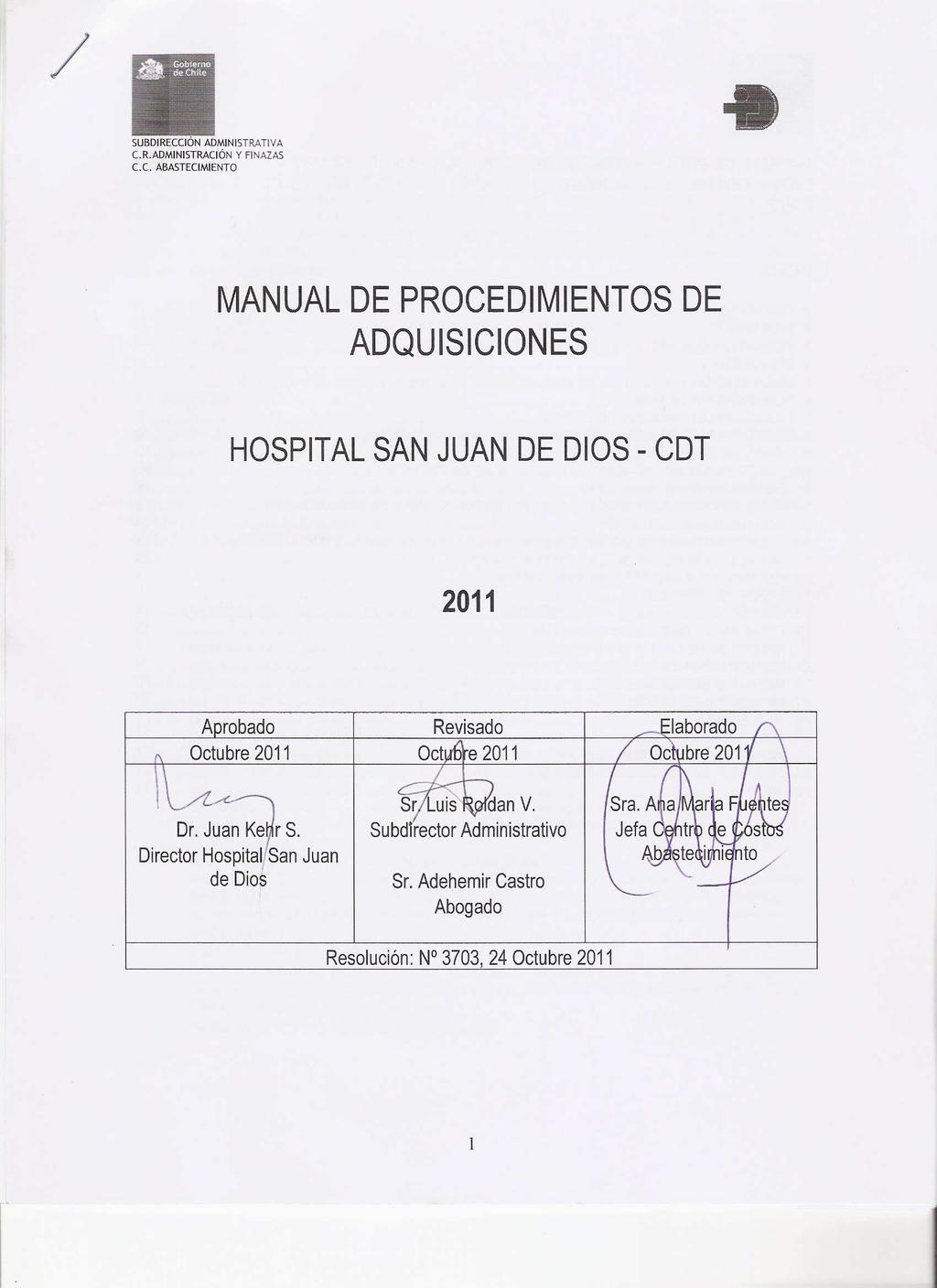 SUBDIRECCIÓN ADMINISTRATIVA C.R.ADMINISTRACIÓN Y FINAZAS C.C. ABASTECIMIENTO MANUAL DE PROCEDIMIENTOS DE ADQUISICIONES HOSPITAL SAN JUAN DE DIOS - CDT 2011 Aprobado Revisado Elaborado Octubre 2011 Octubre 2011 Octubre 2011 Dr.