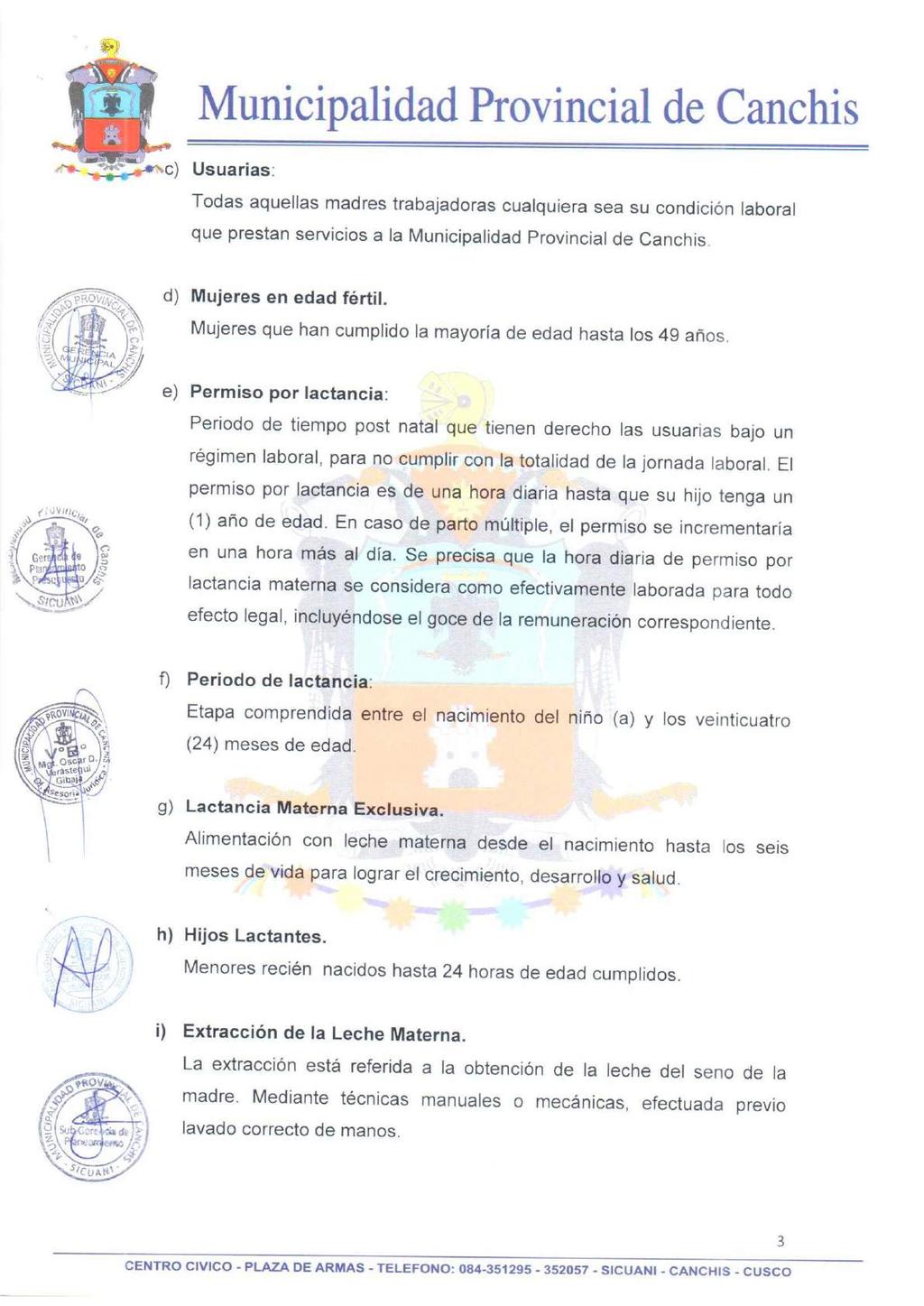 " Municipalidad Provincial de Canchis Usuarias: Todas aquellas madres trabajadoras cualquiera sea su condición laboral que prestan servicios a la Municipalidad Provincial de Canchis.