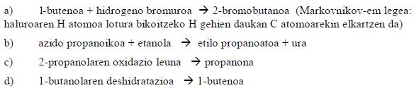 18. (06 Uztaila) Ondorengo erreakzioak osa itzazu emaitzen izenak jarrita: a) lbutenoa + HBr