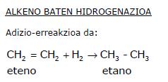 (saturatu) baten erreketa b) alkeno baten hidrogenazioa c)