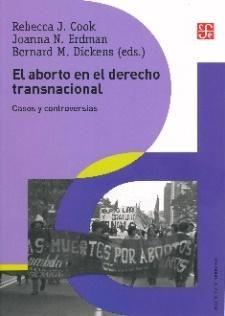 364.185 A1542a-d El aborto en el derecho transnacional: casos y controversias / ed. de Rebecca J. Cook, Joanna N.