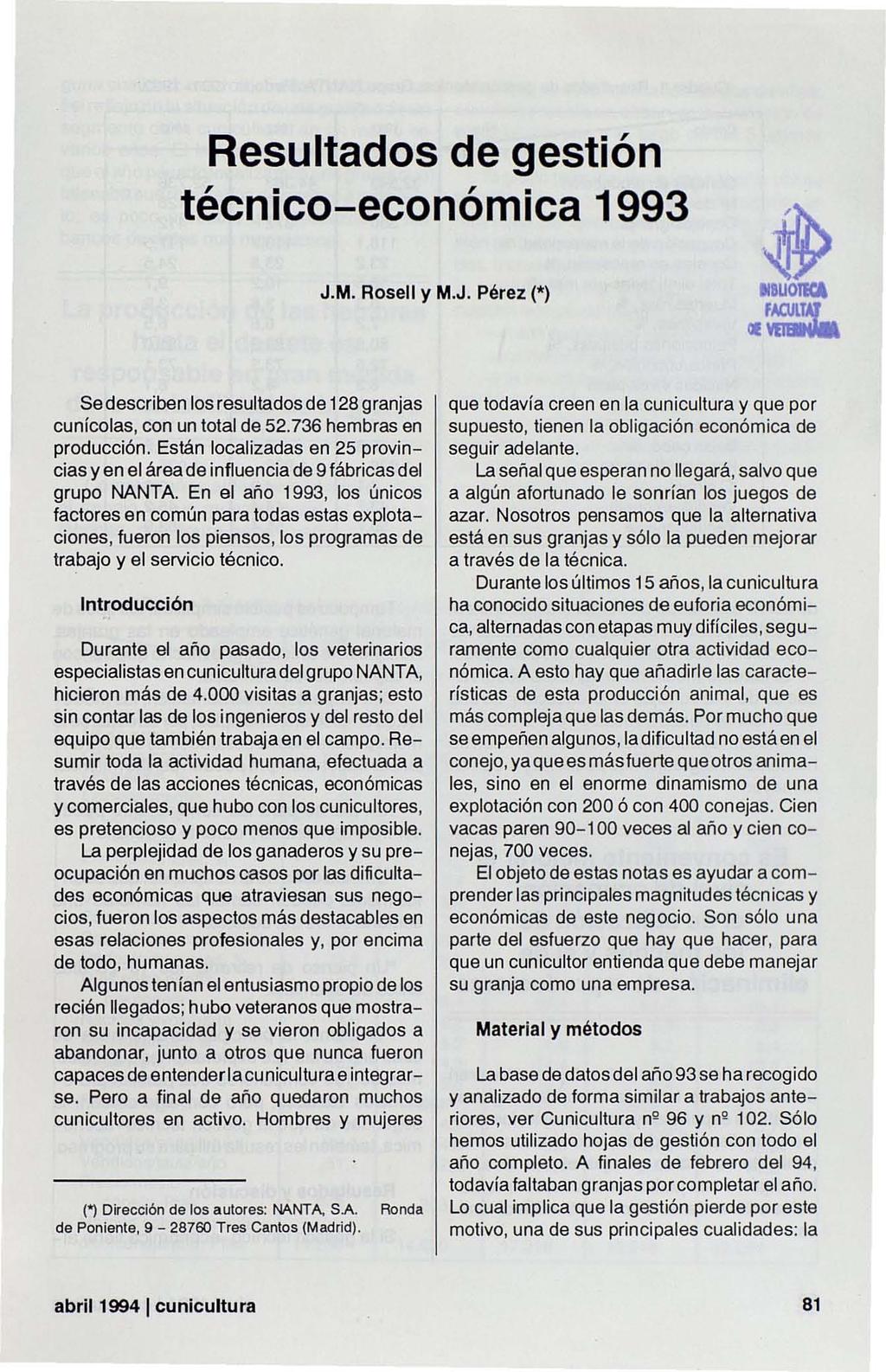Resultados de gestión técnico-económica 1993 J.M. Rosell y M.J. Pérez (*) ~ IIBUOIKA II~ Se describen los resultados de 128 granjas cunícolas, con un total de 52.736 hembras en producción.