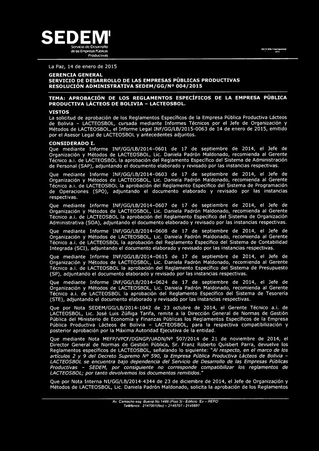 VISTOS La solicitud de aprobación de los Reglamentos Específicos de la Empresa Pública Productiva Lácteos de Bolivia - LACTEOSBOL, cursada mediante Informes Técnicos por el Jefe de Organización y